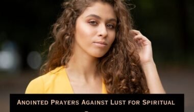 Anointed Prayers Against Lust for Spiritual Purity